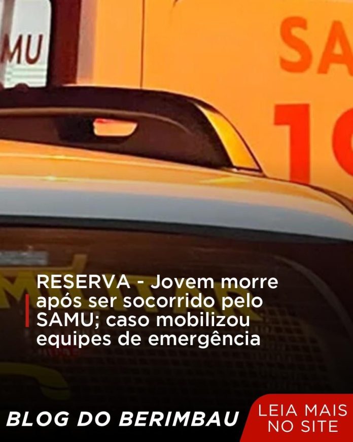 RESERVA – Jovem morre após ser socorrido pelo SAMU; caso mobilizou equipes de emergência